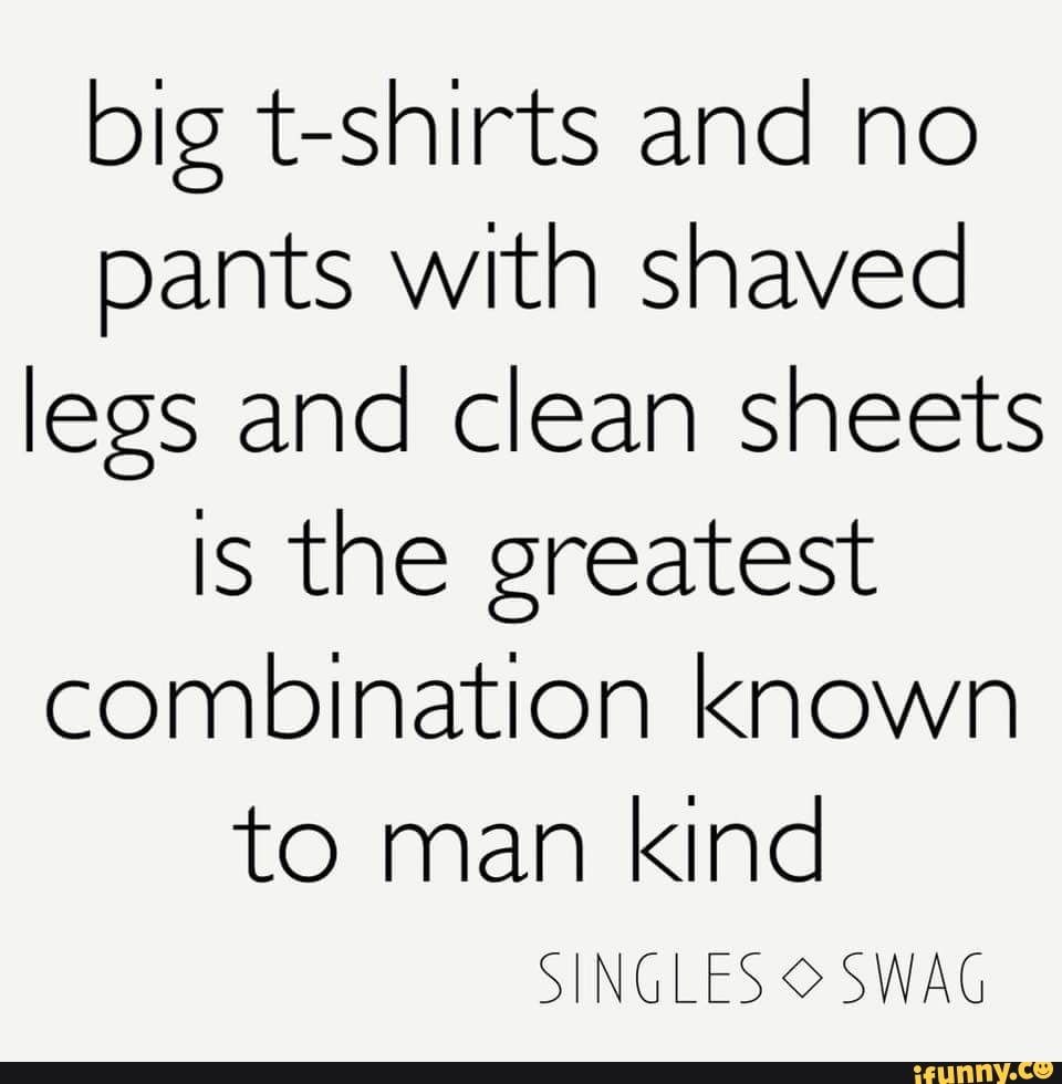 big-t-shirts-and-no-pants-with-shaved-legs-and-clean-sheets-is-the