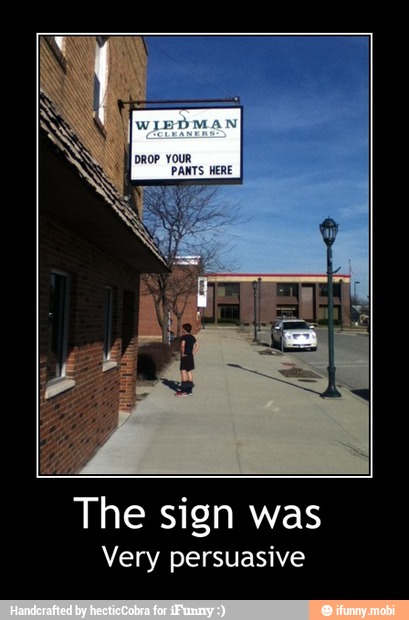 The sign was
Very persuasive - The sign was
Very persuasive