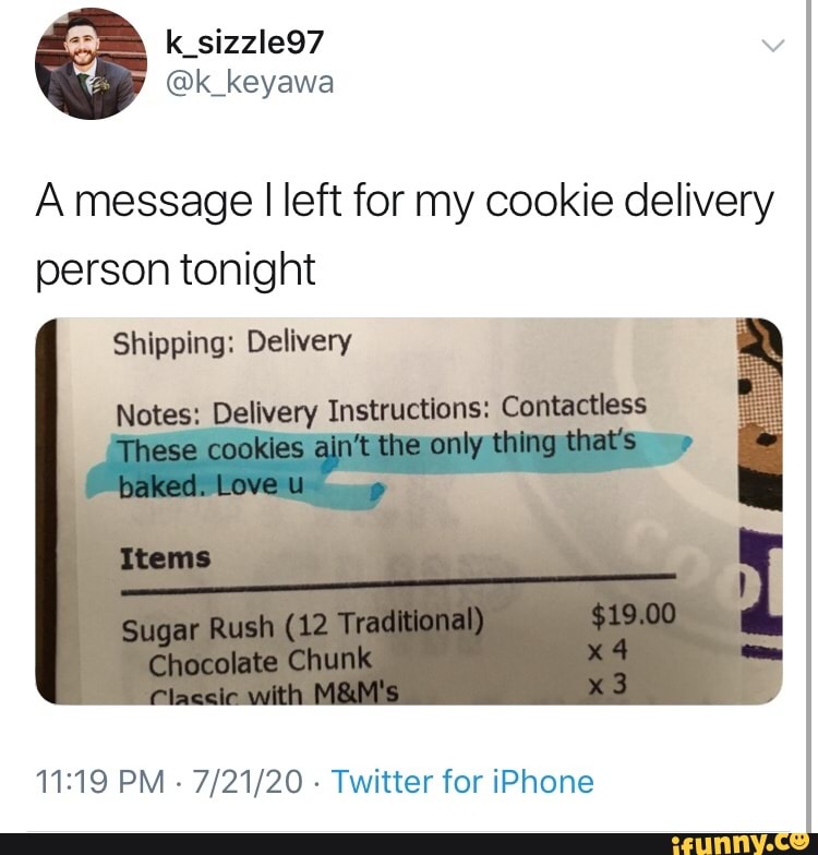 A message I left for my cookie delivery
person tonight
Shipping: Delivery
Notes: Delivery Instructions:
11:19 PM
Twitter for iPhone