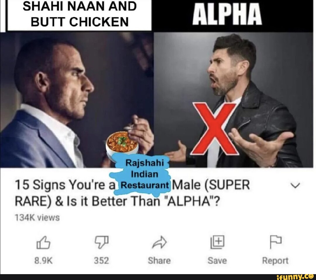 SHAHI NAAN AND BUTT CHICKEN I ALPHA Indi 15 Signs You're a Male (SUPER ...