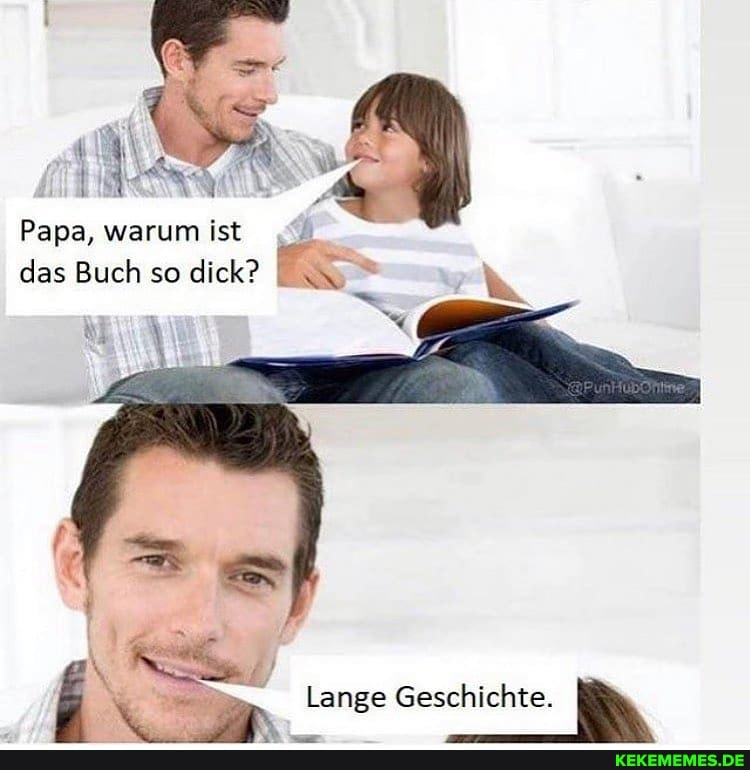 Papa, warum ist
das Buch so dick?
Lange Geschichte.