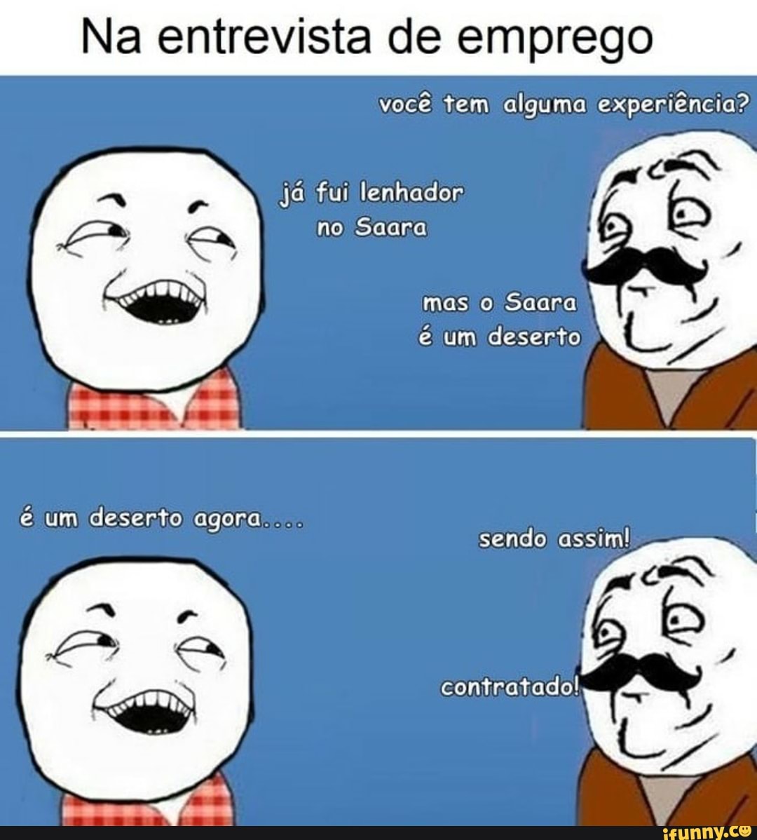Na entrevista de emprego
você tem alguma experiência?
Ys mas o Saara