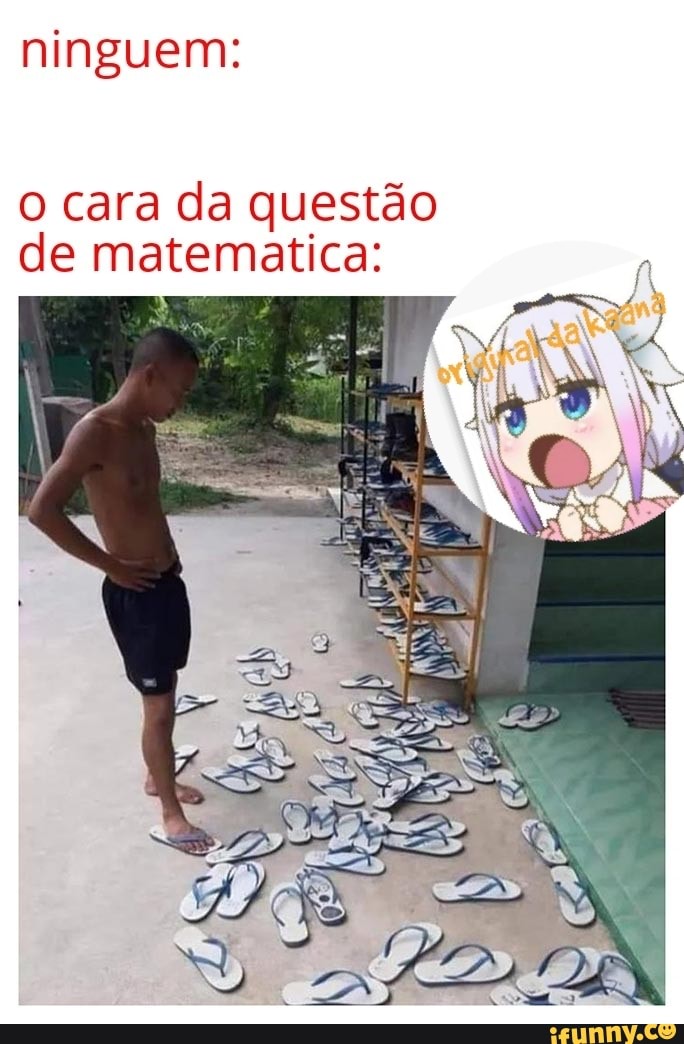 ninguem:
o cara da questão
de matematica:
A