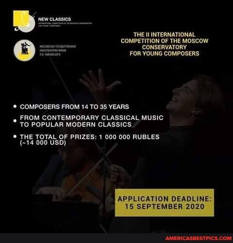 THE INTERNATIONAL
'COMPETITION OF THE MOSCOW CONSERVATORY FOR YOUNG COMPOSERS
COMPOSERS FROM 14 TO 35 YEARS
FROM CONTEMPORARY CLASSICAL MUSIC.
TO POPULAR MODERN CLASSICS
THE TOTAL OF PRIZES: 1 000 000 RUBLES
(-14 000 USD)
APPLICATION DEADLINE:
TS SEPTEMBER 2020