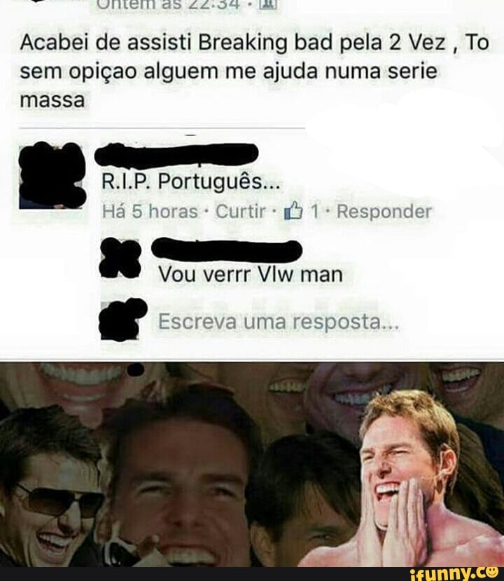 Acabei de assisti Breaking bad pela 2 Vez
To
sem opiçao alguem me ajuda numa serie
massa
Curtir Responder
PI
Vou verrr Viw man
4 Escreva uma resposta..