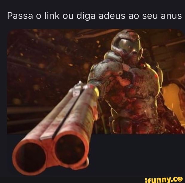 Passa o link ou diga adeus ao seu anus
