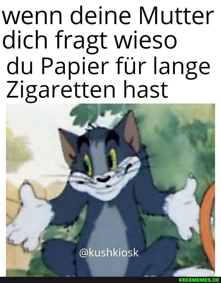 wenn deine Mutter dich fragt wieso
du Papier für lange
Zigaretten hast
@kushkiosk