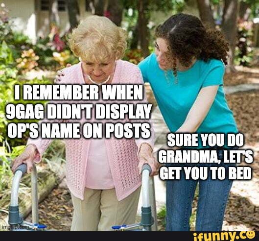 BEMEMBER WHEN .9GAG DIDN'T DISPLAY. . OP S NAME ON POSTS SUREYOU DO ...