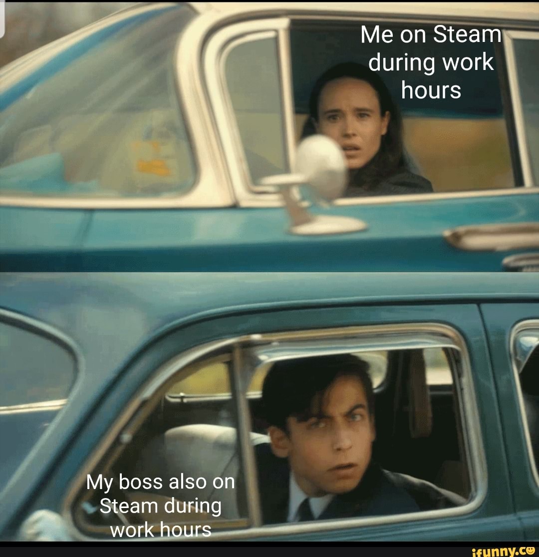 Me on Steam= during work