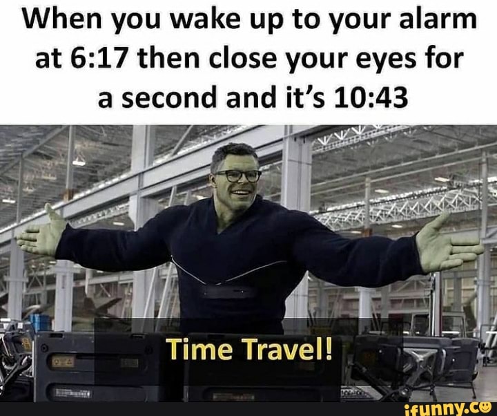 When you wake up to your alarm at then close your eyes for a second and it's