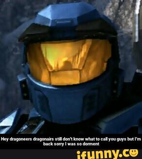 Hey dragoneers dragonairs still don't know what to call you guys but I'm back sorry I was so dorment