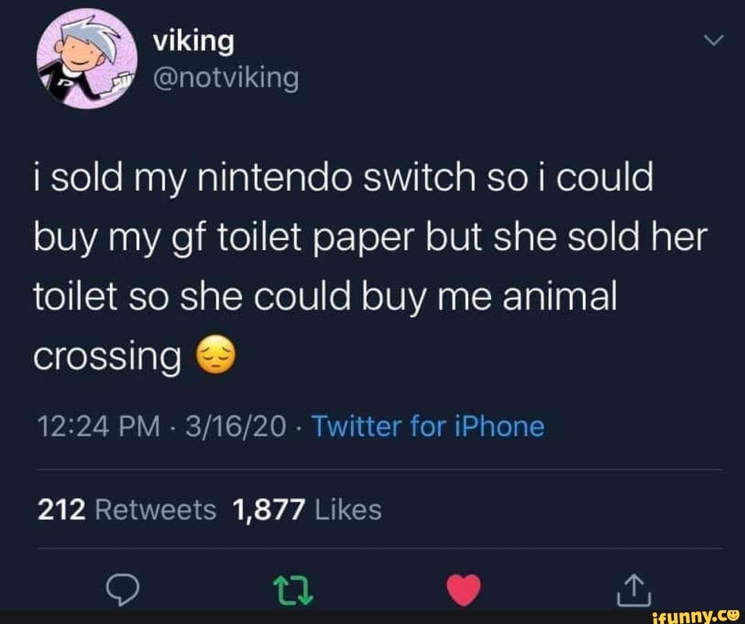 I Sold My Nintendo Switch So I Could Buy My Gf Toilet Paper But She Sold Her Toilet So She Could Buy Me Animal Crossing 12 24 Pm Twitter For Iphone