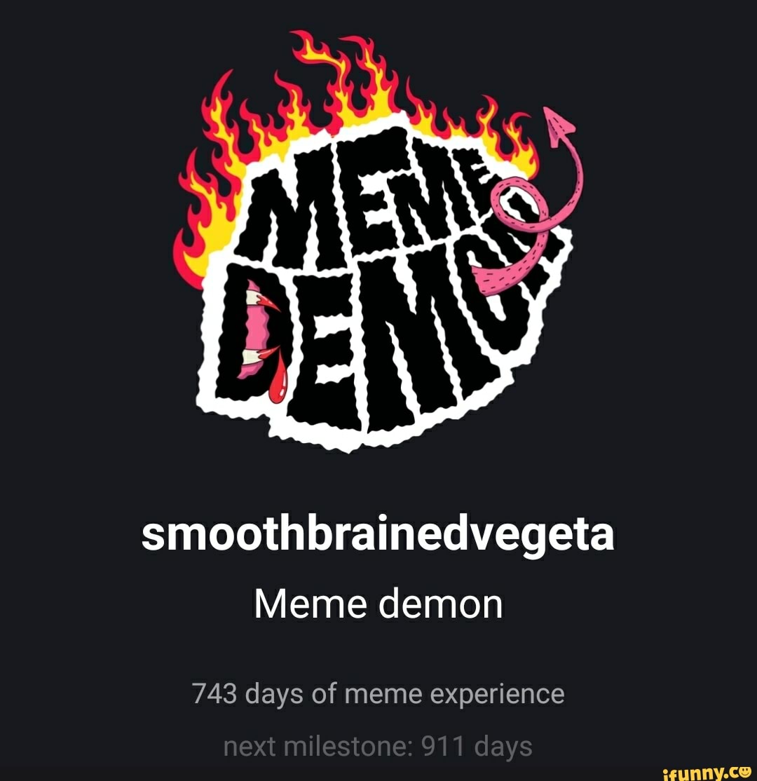 smoothbrainedvegeta
Meme demon
743 days of meme experience
next milestone: 911 days