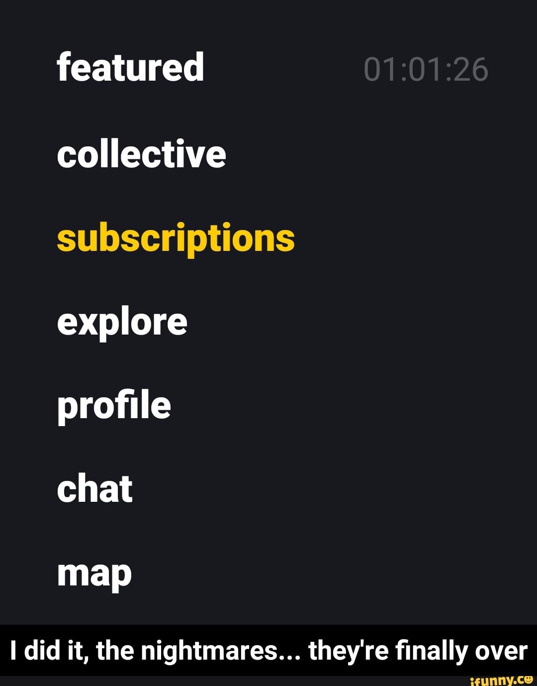 featured collective subscriptions explore profile
chat
map
I did it, the nightmares... they're finally over - I did it, the nightmares... they're finally over