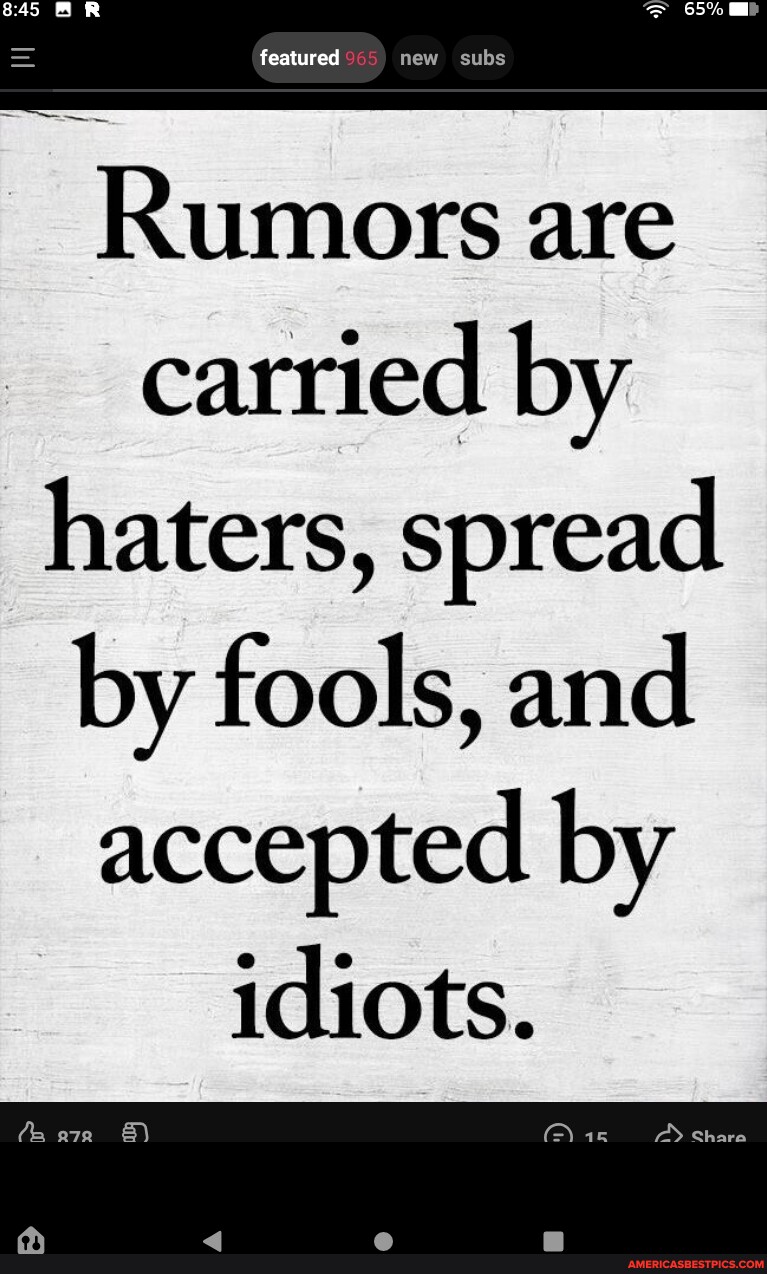 Featured Rumors Are Carried By Haters, Spread By Fools, And Accepted By 