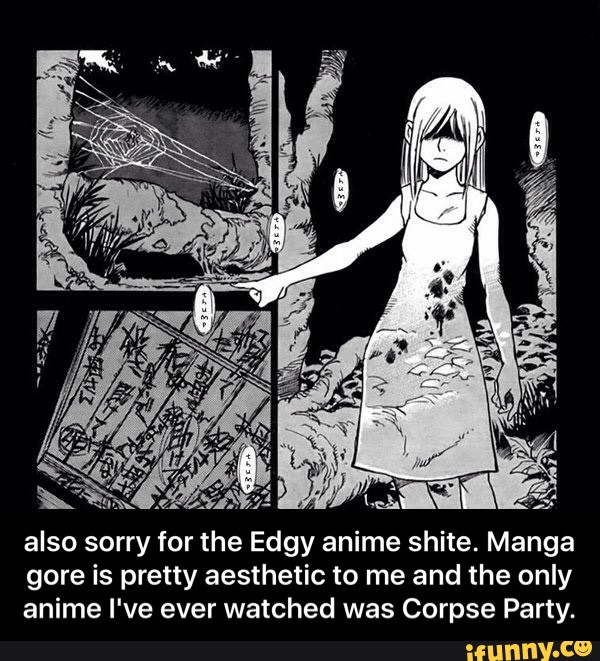Also Sorry For The Edgy Anime Shite Manga Gore Is Pretty