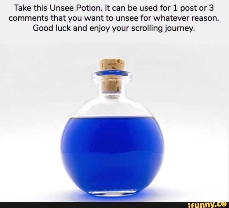 Unsee Posts Take this Unsee Potion. It can be used for 1 post or 3 comments that ...