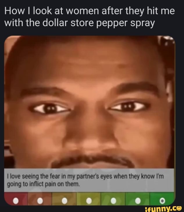 How I look at women after they hit me with the dollar store pepper