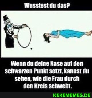 Wenn du deine Nase auf den schwarzen Punkt setzt, kannst du sehen, wie die Frau durch