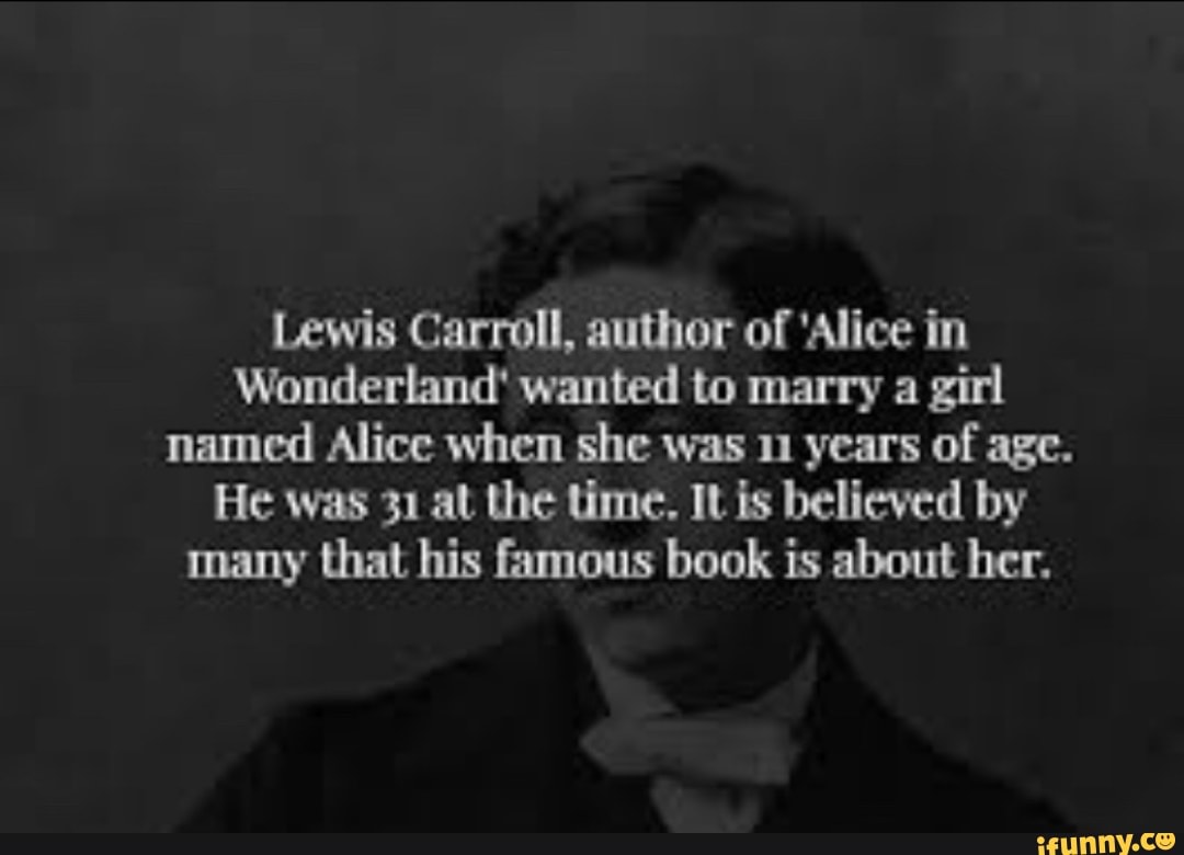 Lewis Carroll Author Of Alice In Wonderland Wanted To Marry A Girl Named Alice When She Was 11