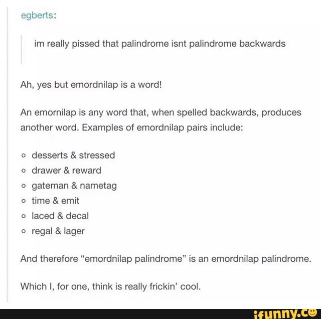 Im Really Pissed That Palindrome Isnt Palindrome Backwards Ah Yes Im Really Pissed That Palindrome Isnt Palindrome Backwards Ah Yes