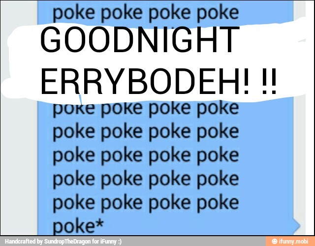 poke poke poke poke
GOODNIGHT
ERRYBODEH! poke poke poke poke
poke poke poke poke
poke poke poke poke
poke poke poke poke
poke poke poke poke
poke*