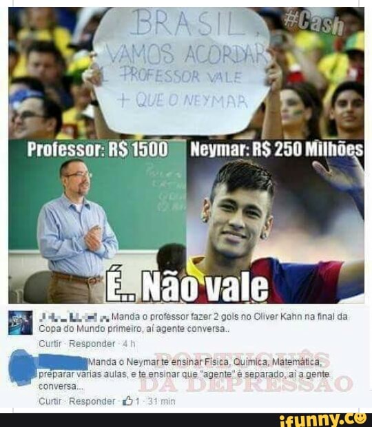 ESA TEREI
erm Lele ns Manda o professor fazer
2
gols no Oliver Kahn na final da
Copa do Mundo primeiro, ai agente conversa.
Manda o Neymarte ensinar Fisica, Quimica, Matematica
preparar varias aulas, e te ensinar que "agente" é separado. aj a gente
conversa,