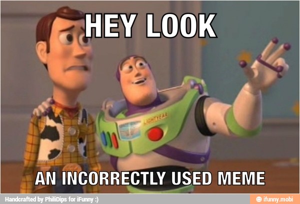 tag
AN INCORRECTLY USED MEME
I
