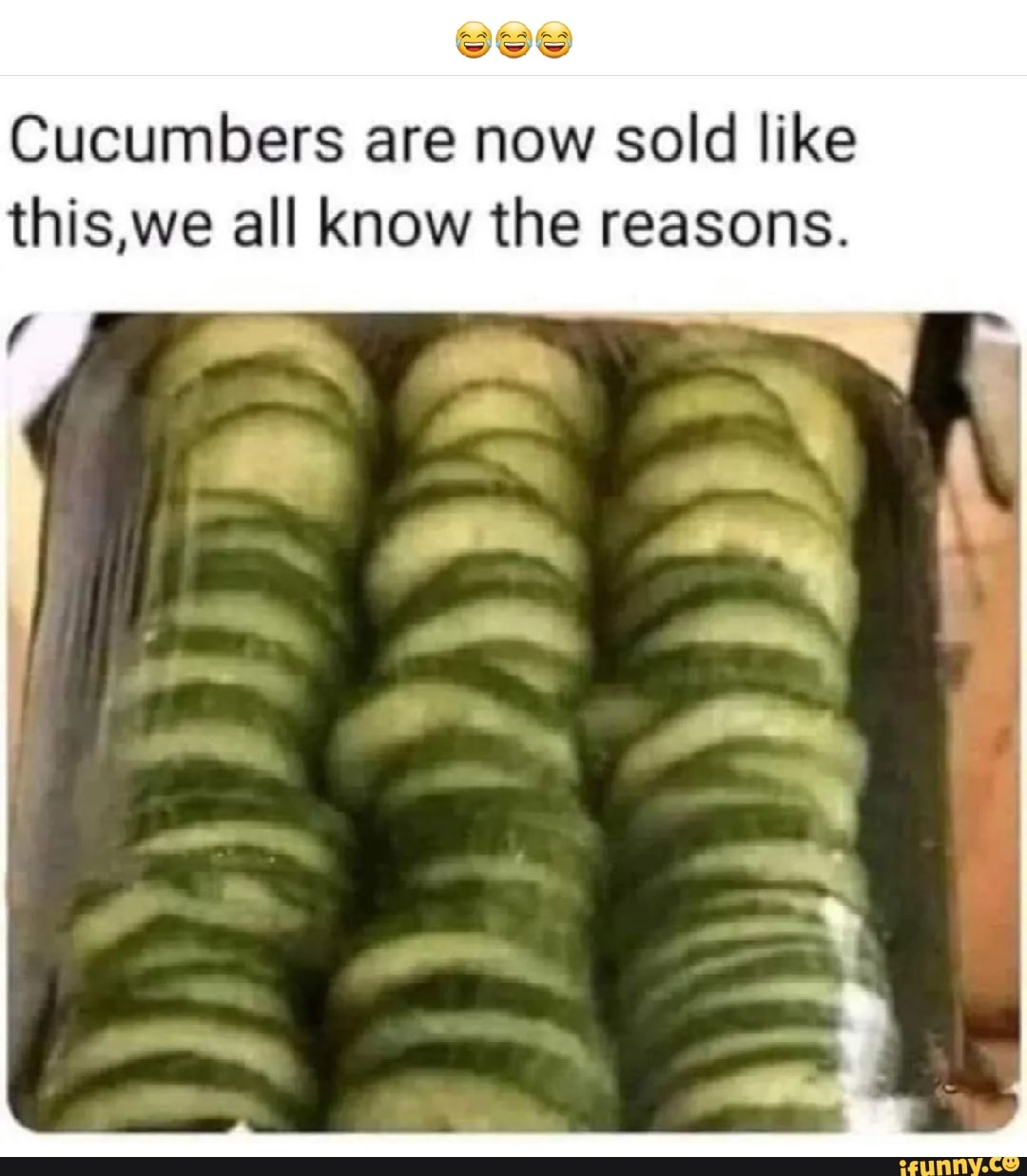 See Cucumbers are now sold like this,we all know the reasons. iFunny