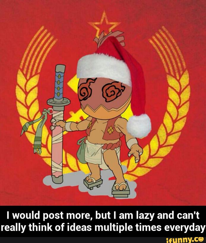 I would post more, but I am lazy and can't
really think of ideas multiple times everyday - I would post more, but I am lazy and can't really think of ideas multiple times everyday