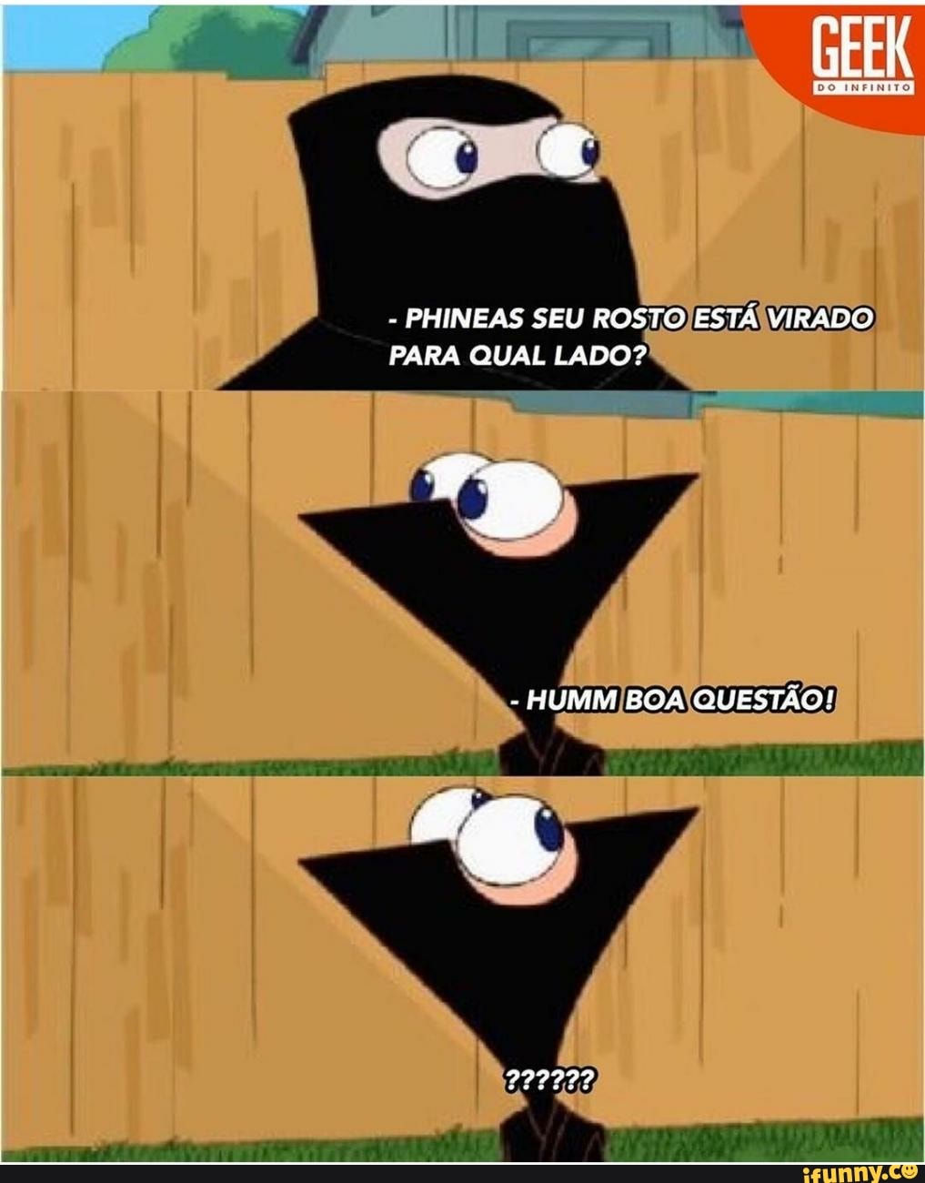- PHINEAS SEU ROSTO ESTÁ VIRADO PARA CUAL LADO?
- HUMM BOA QUESTÃO!