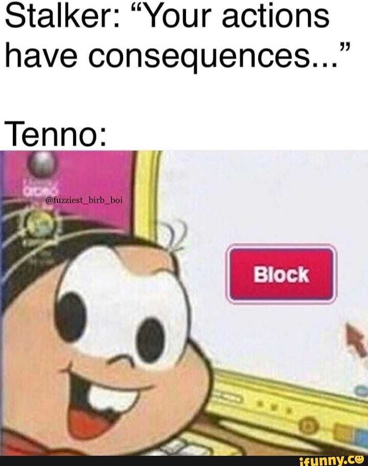 Stalker: "Your actions have consequences..."
Tenno: