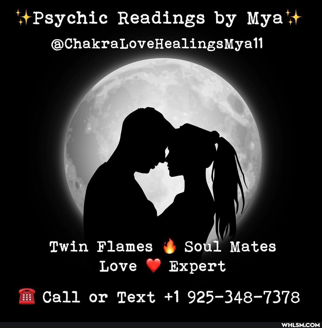 Psychic Readings by Mya
@ChakraLoveHealingsMyall
Twin Flames . Soul Mates
Love Expert
Call or Text +1 925-348-7378