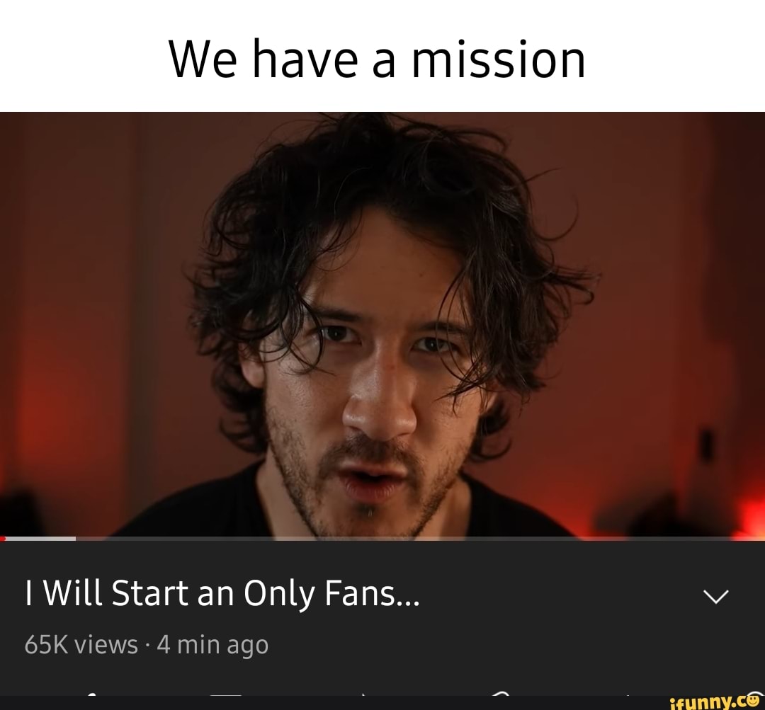 We Have A Mission I Will Start An Only Fans Views 4 Min Ago Ifunny 6081