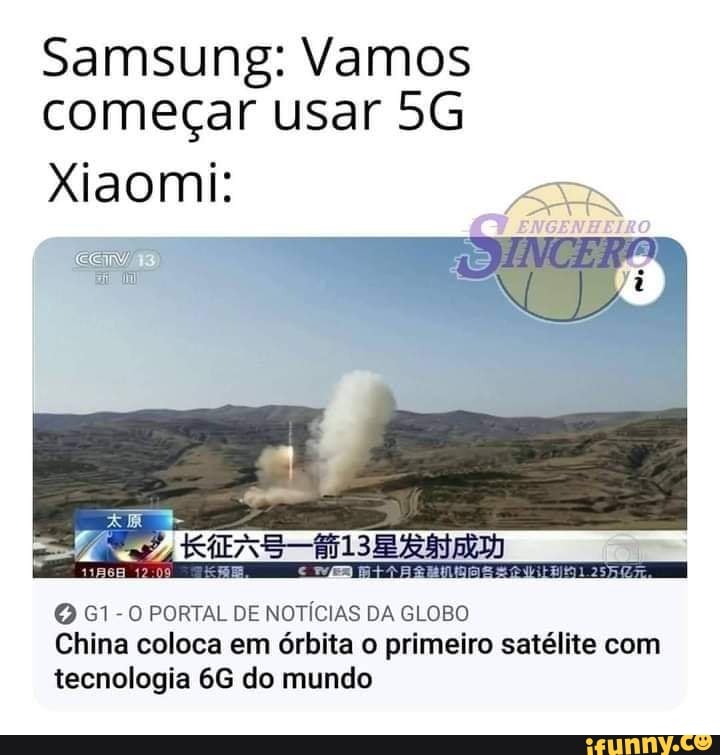 Samsung: Vamos começar usar 56
Xiaomi:
G1-0 PORTAL DE NOTÍCIAS DA GLOBO China coloca em órbita o primeiro satélite com tecnologia do mundo