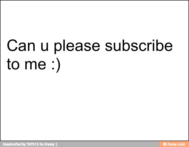 Can u please subscribe