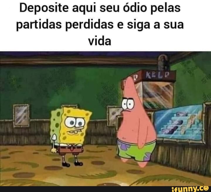 Deposite aqui seu ódio pelas
partidas perdidas e siga a sua
vida
