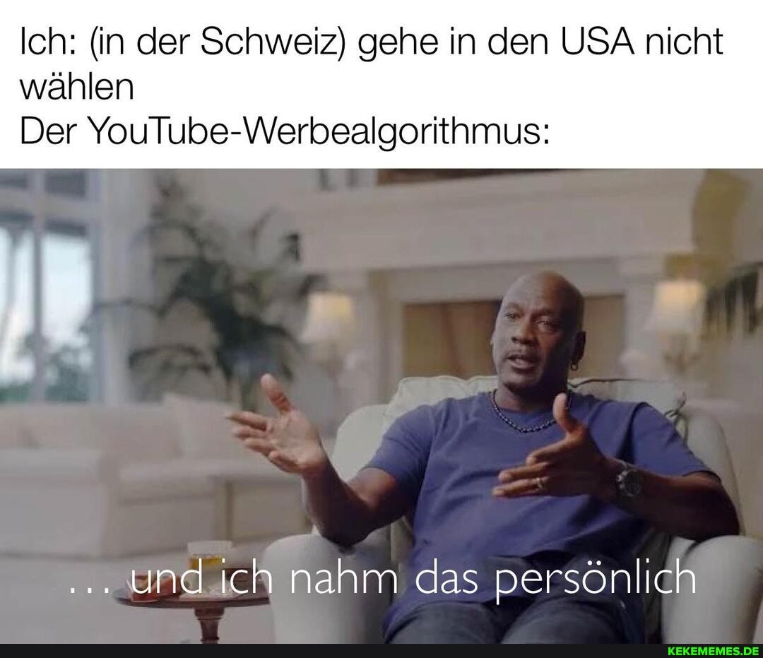 Ich: (in der Schweiz) gehe in den USA nicht wählen
Der YouTube-Werbealgorithmus:
und ich nahm das persönlich