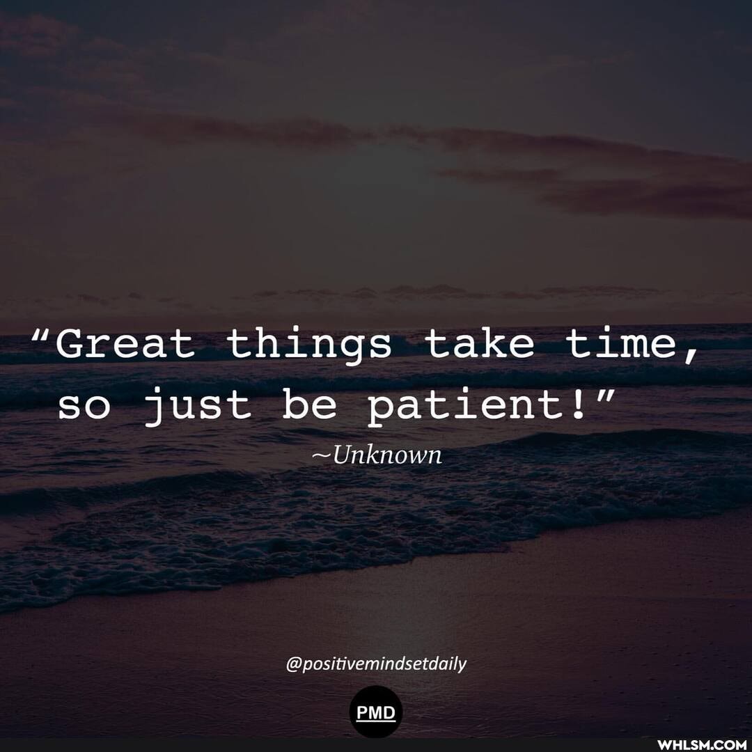 "Great things take time, so just be patient!"
~Unknown
@positivemindsetdaily