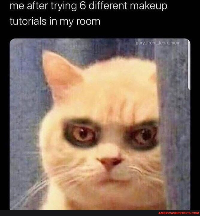 me after trying 6 different makeup tutorials in my room