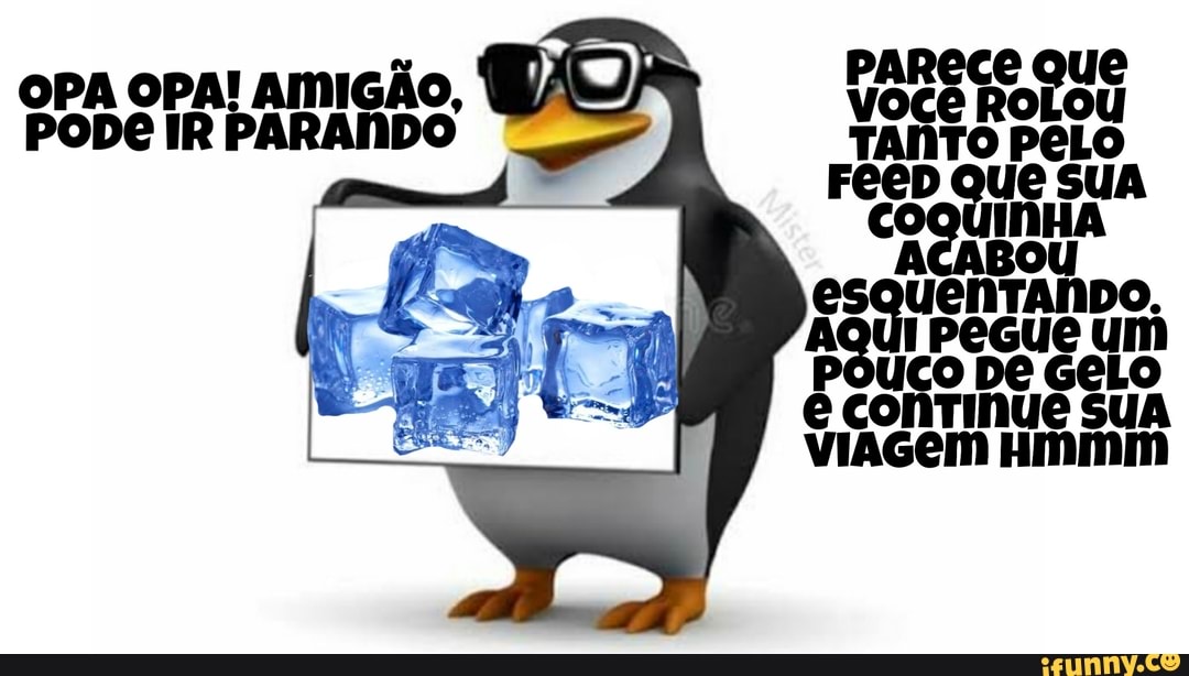 ESQUENTANDO.
AE I Pegue um
POUCO DE GELO
é conTInNue Sua