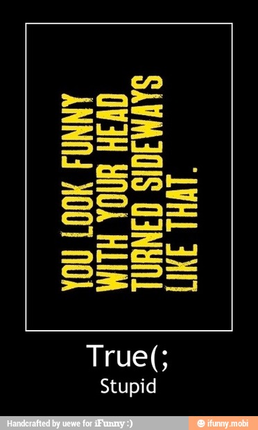 True(
Stupid - True(;
Stupid