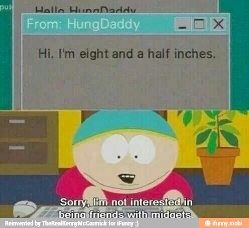 I
I Hi I'm eight and a half inches.
as