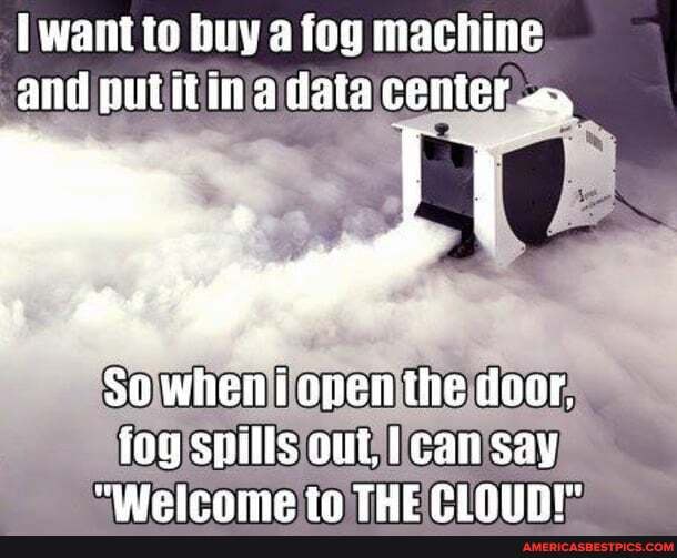 want to buy a fog machine and in a data center
So when apenthe ioor, fog spills out, can say
"iolpoma to THE CPINUUKAI'