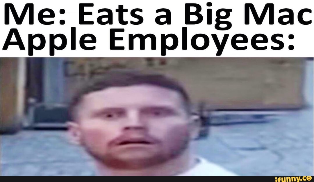 Mie Eats a Big Mac Apple Employees iFunny