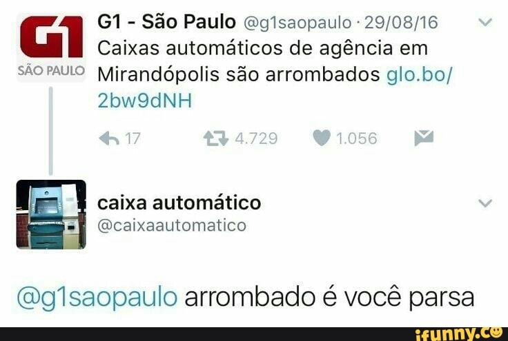 São Paulo "g1saopaulo Caixas automaticos de agéncia em
sãoruLo Mirandópolis são arrombados glo.bo/
=a caixa automatico
@caixaautomatico
(oglsaopaulo arrombado é você parsa