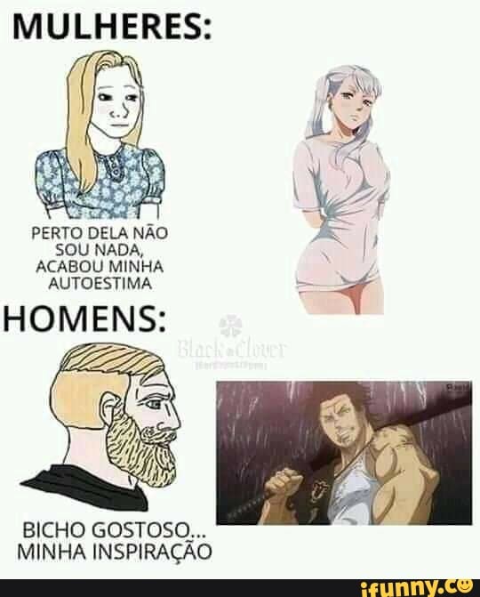 MULHERES:
EA TA, fis INE PERTO DELA NÃO SOU NADA,
ACABOU MINHA AUTOESTIMA -
HOMENS:
BICHO GOSTOSO...
MINHA INSPIRAÇÃO