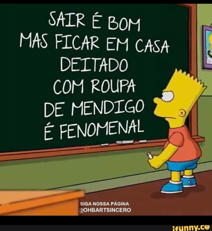 SATR É BOM MAS FICAR EM CASA DEITADO I COM ROUPA DE MENDIGO É FENOMENAL
SIGA NOSSA PÁGINA DOHBARTSINCERO