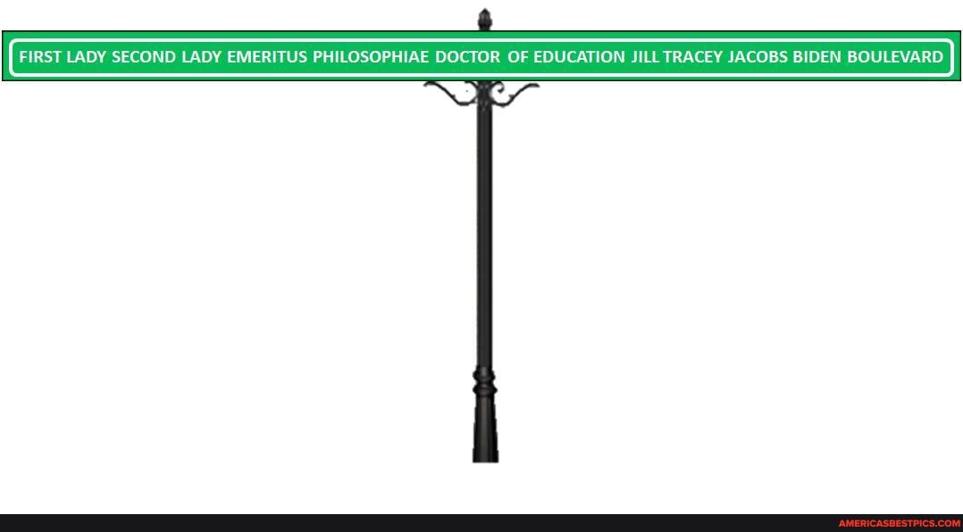 FIRST LADY SECOND LADY EMERITUS PHILOSOPHIAE DOCTOR OF EDUCATION JILL FRACEY JACOBS BIDEN BOULEVARD