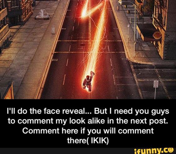 I'll do the face reveal... But I need you guys
to comment my look alike in the next post.
Comment here if you will comment
there( IKIK) - I'll do the face reveal... But I need you guys to comment my look alike in the next post. Comment here if you will comment there( IKIK)